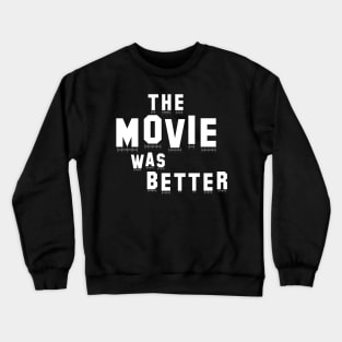 The Movie was Better Crewneck Sweatshirt